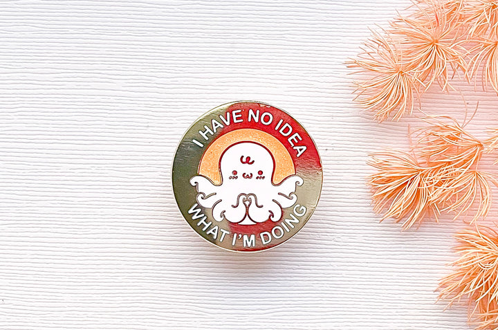 I Have No Idea What I'm Doing Octopus Enamel Pin