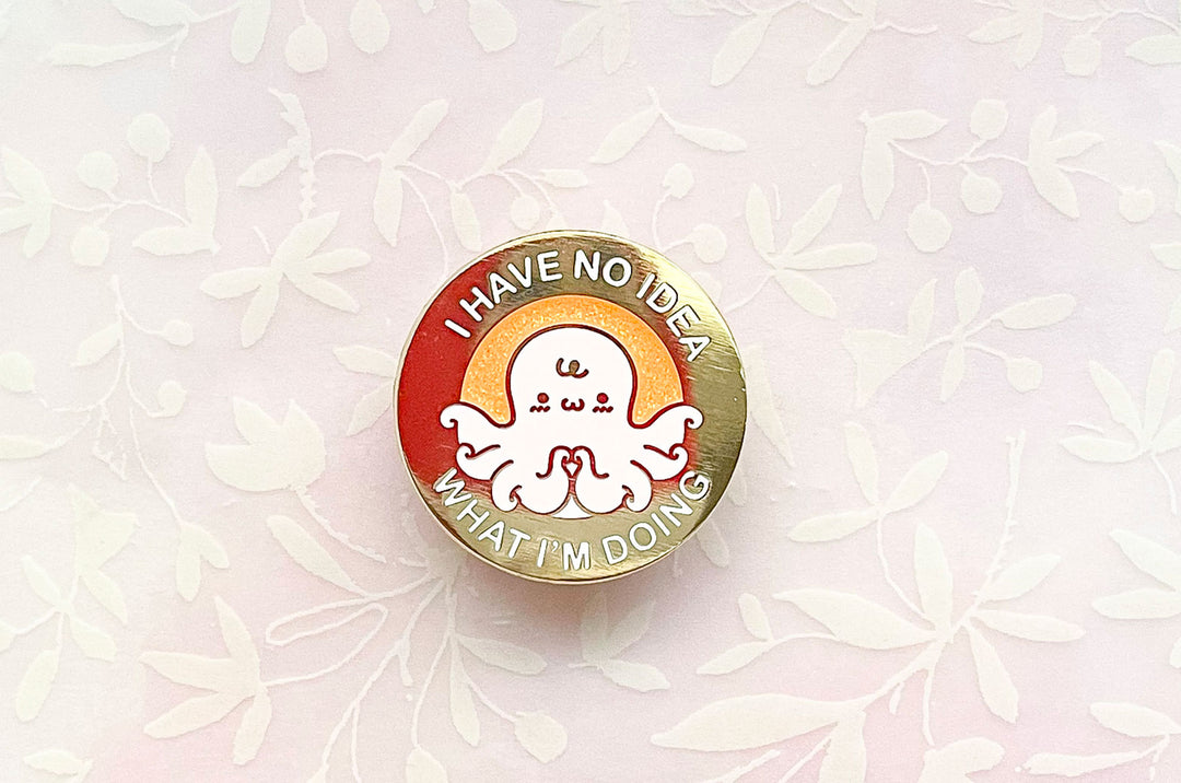 I Have No Idea What I'm Doing Octopus Enamel Pin