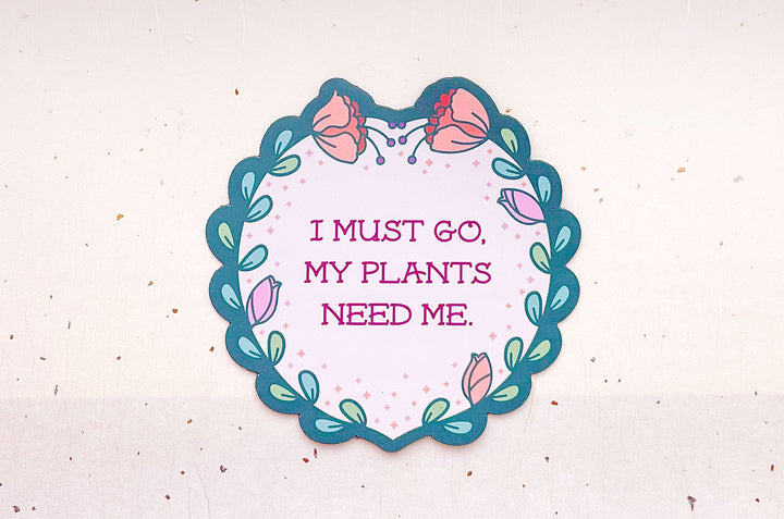 I Must Go, My Plants Need Me Badge Magnet