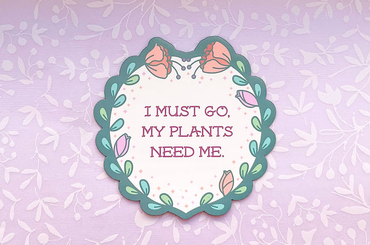 I Must Go, My Plants Need Me Badge Magnet