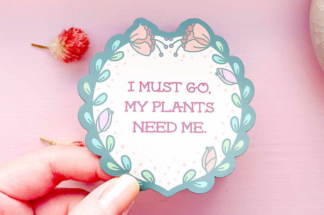 I Must Go, My Plants Need Me Badge Magnet