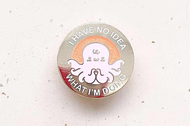 I Have No Idea What I'm Doing Octopus Enamel Pin