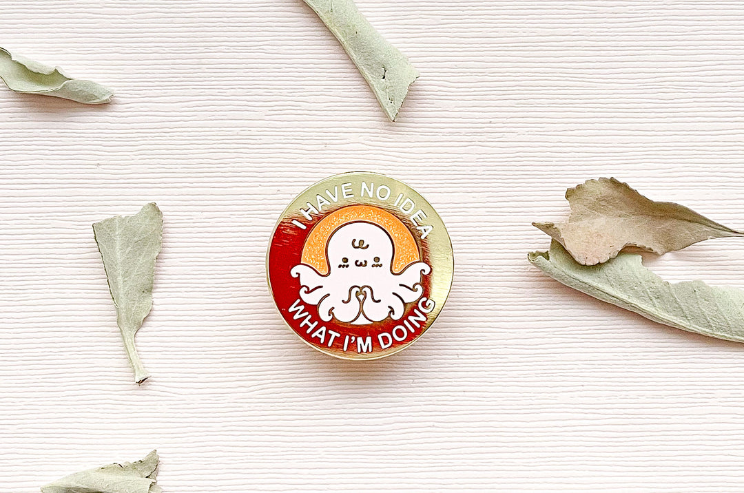 I Have No Idea What I'm Doing Octopus Enamel Pin