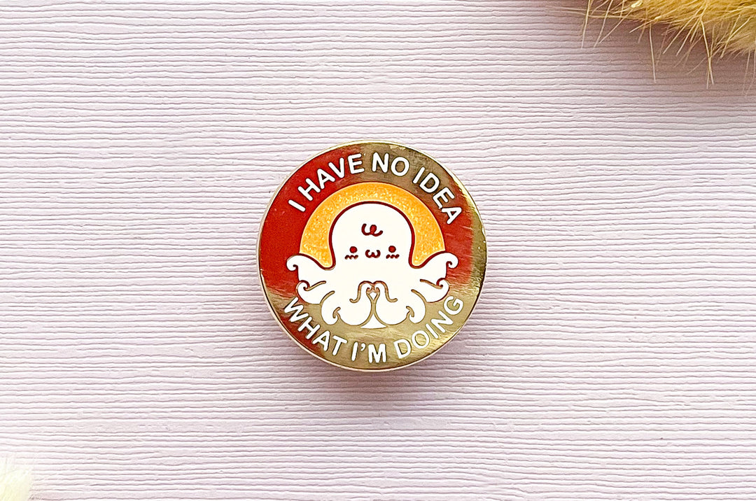 I Have No Idea What I'm Doing Octopus Enamel Pin