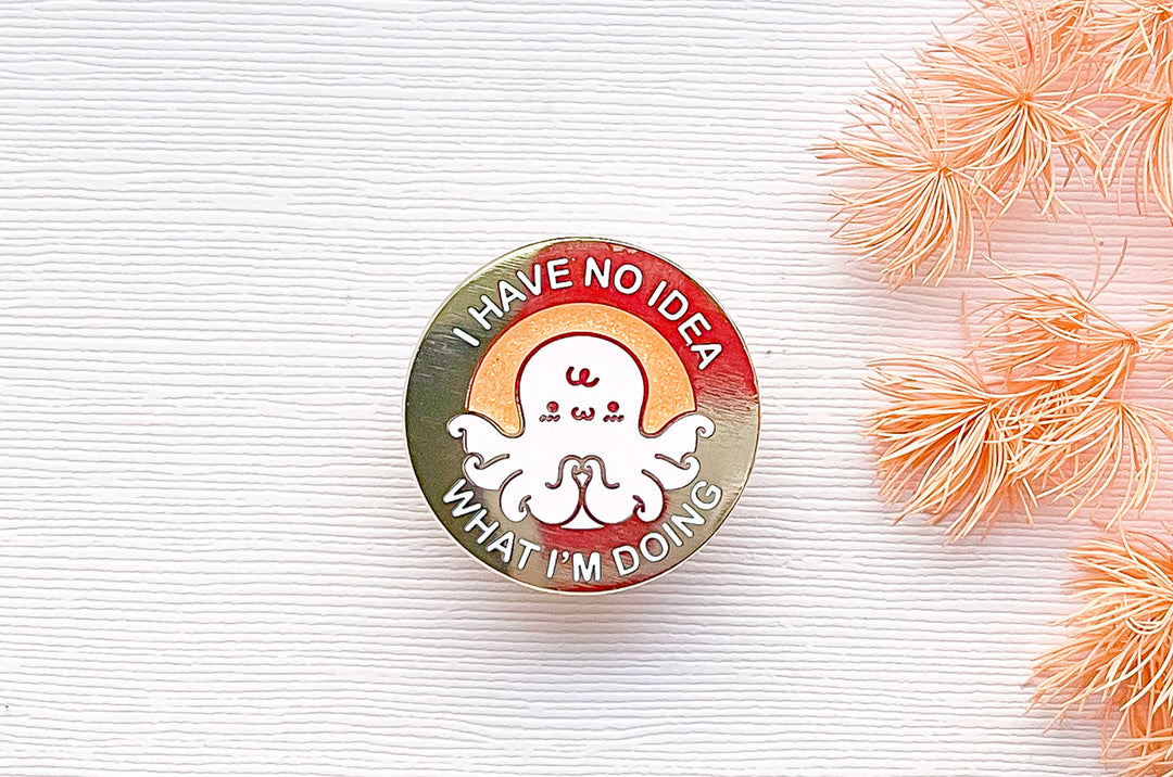 I Have No Idea What I'm Doing Octopus Enamel Pin