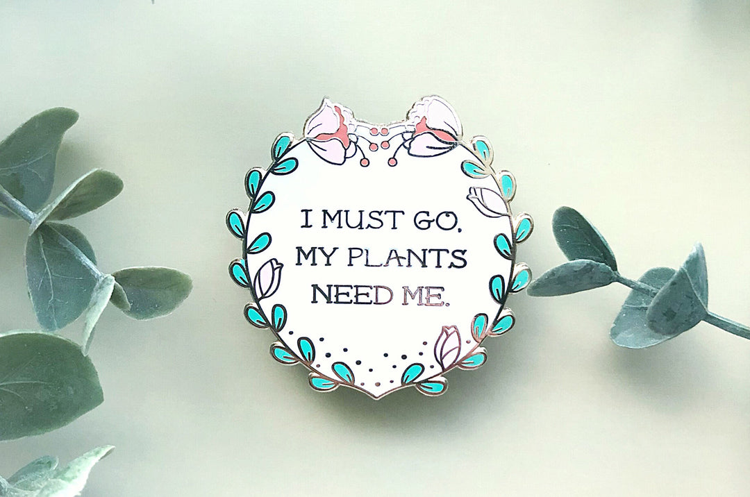 My Plants Need Me Badge Pin