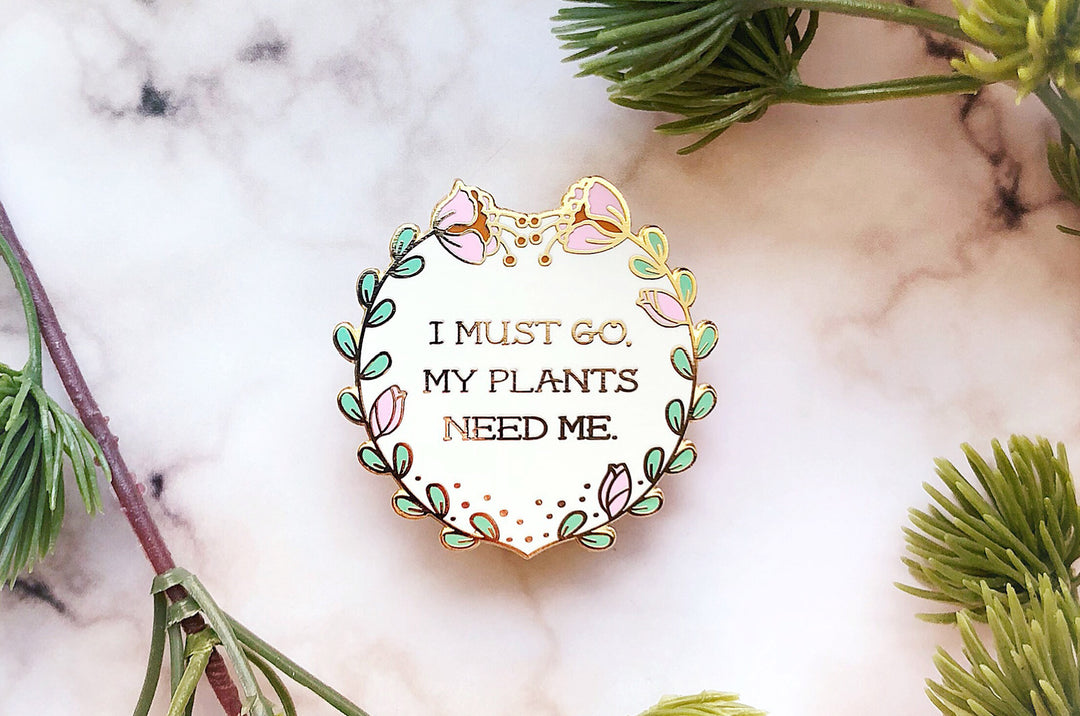 My Plants Need Me Badge Pin